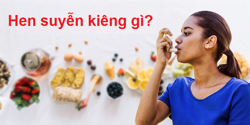 Người bệnh hen suyễn kiêng gì?