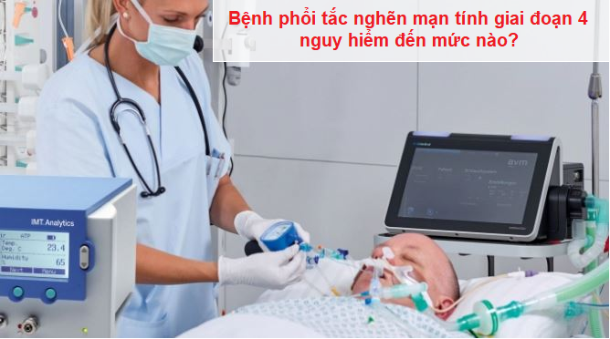 Bệnh phổi tắc nghẽn mạn tính giai đoạn 4 nguy hiểm đến mức nào?