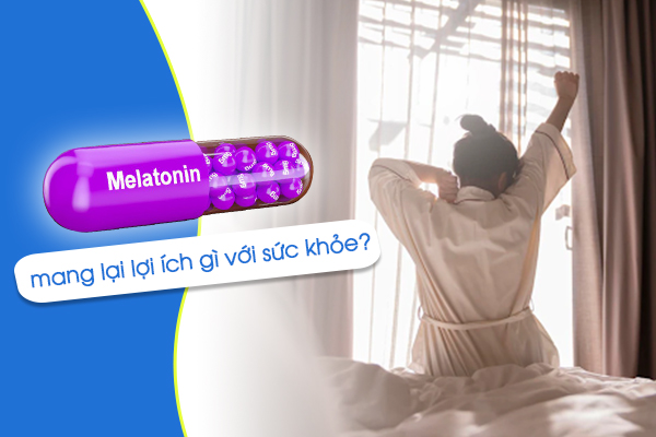 Melatonin mang lại lợi ích gì với sức khỏe?