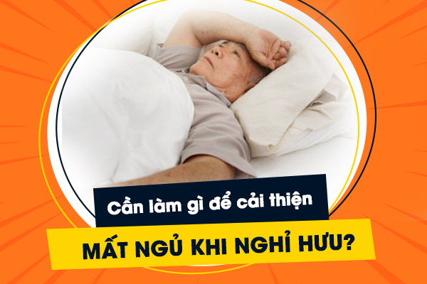 Cần làm gì để cải thiện mất ngủ khi nghỉ hưu?