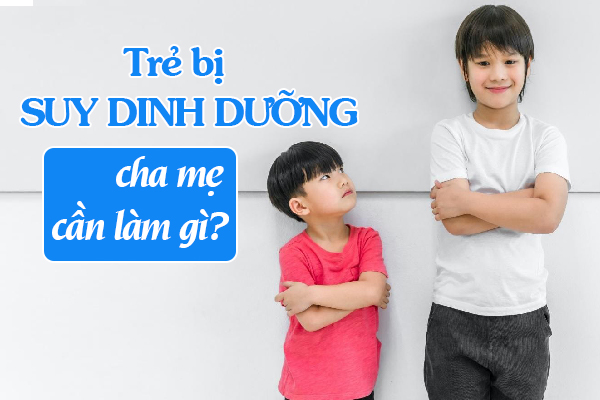 Cha mẹ cần làm gì khi trẻ bị suy dinh dưỡng?