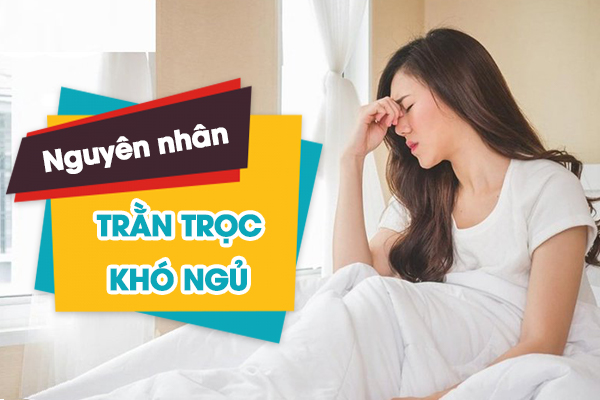 Nguyên nhân nào gây ra tình trạng trằn trọc khó ngủ?