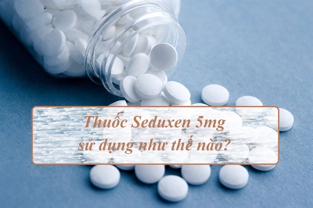 Seduxen 5mg sử dụng như thế nào? Cách lấy lại giấc ngủ sinh lý cho người bị mất ngủ là gì?