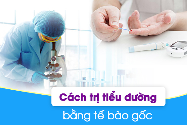 Tìm hiểu cách trị tiểu đường bằng tế bào gốc